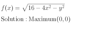 The f(x)=sqrt(16-4x^2-y^2) is Maximum(0,0)